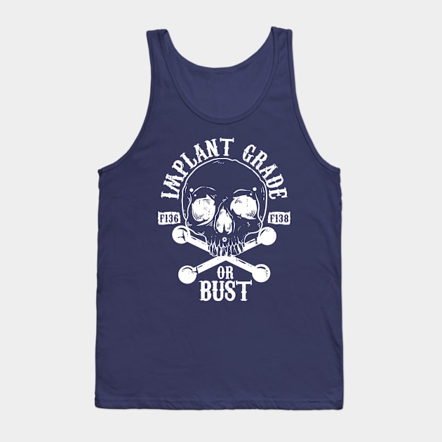 Implant Grade or Bust (white) Tank Top by Spazzy Newton